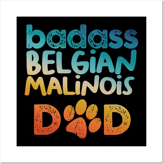 Badass Belgian Malinois Dad Wall Art by MetropawlitanDesigns